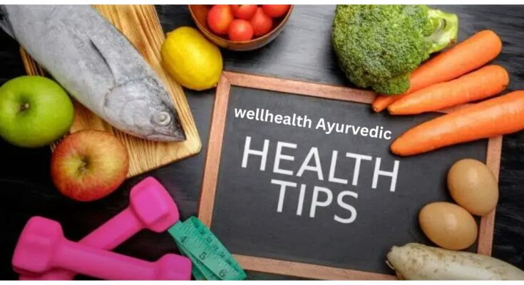 wellhealth Ayurvedic Health Tips